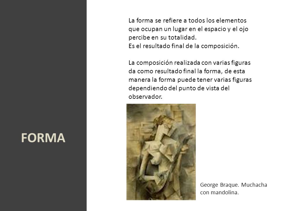 La forma se refiere a todos los elementos que ocupan un lugar en el espacio y el ojo percibe en su totalidad.