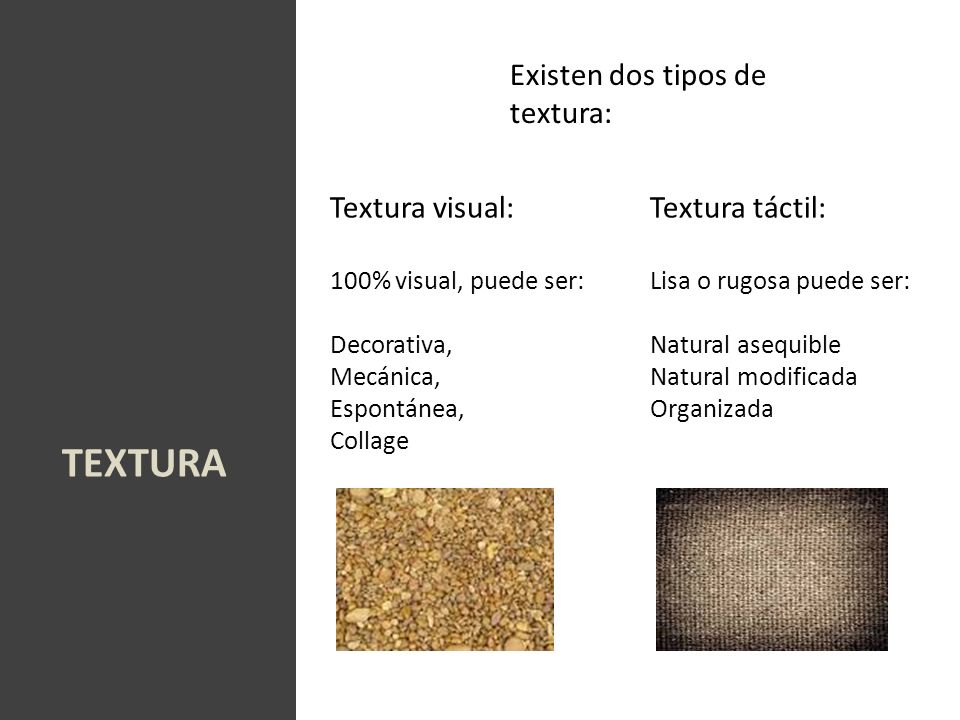 TEXTURA Existen dos tipos de textura: Textura visual: Textura táctil: