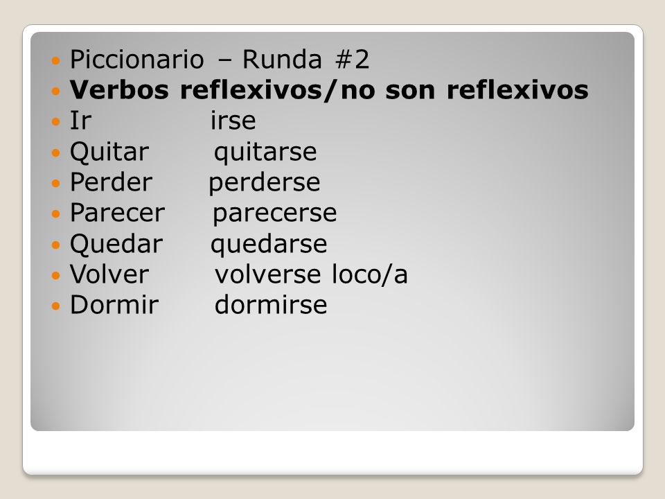 Piccionario – Runda #2 Verbos reflexivos/no son reflexivos. Ir irse. Quitar quitarse.