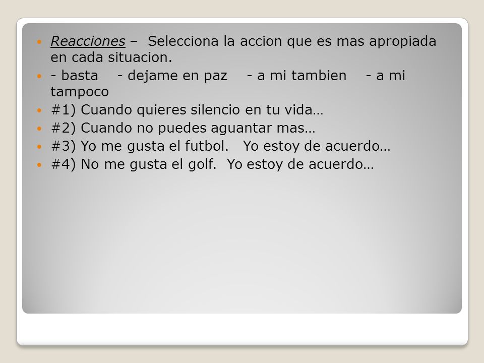 Reacciones – Selecciona la accion que es mas apropiada en cada situacion.
