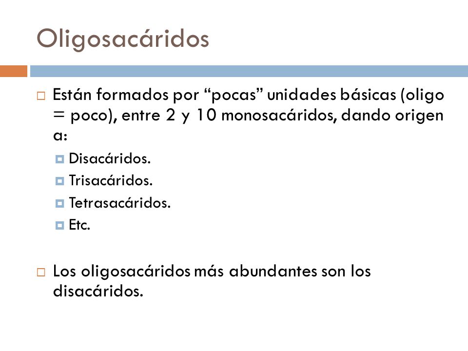 Oligosacáridos Están formados por pocas unidades básicas (oligo = poco), entre 2 y 10 monosacáridos, dando origen a: