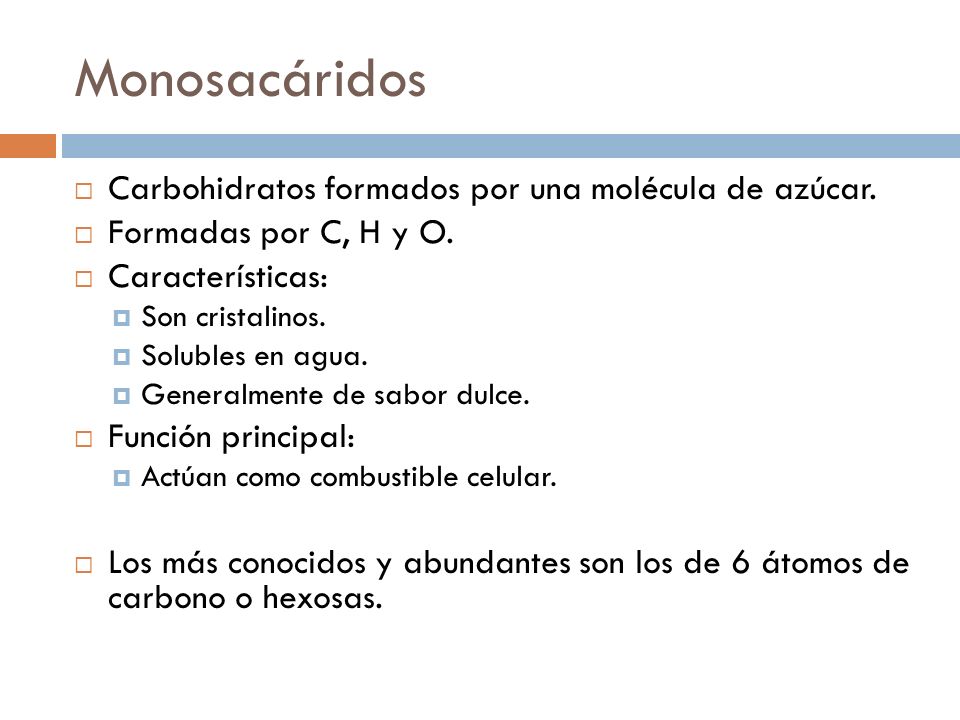 Monosacáridos Carbohidratos formados por una molécula de azúcar.