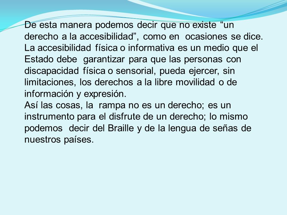 De esta manera podemos decir que no existe un derecho a la accesibilidad , como en ocasiones se dice.