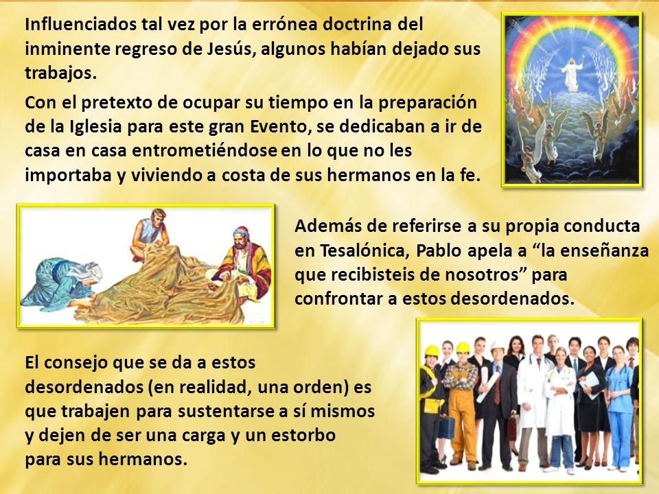 Influenciados tal vez por la errónea doctrina del inminente regreso de Jesús, algunos habían dejado sus trabajos.