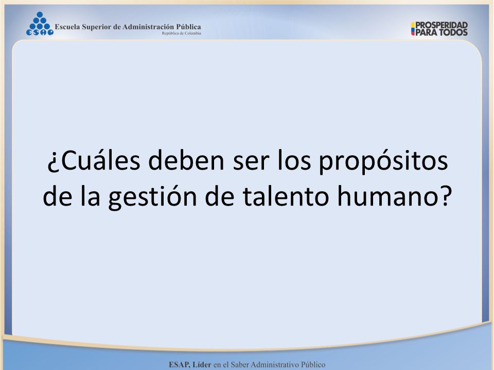 ¿Cuáles deben ser los propósitos de la gestión de talento humano