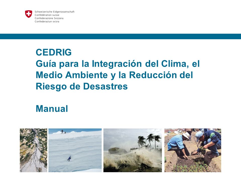 CEDRIG Guía para la Integración del Clima, el Medio Ambiente y la Reducción del Riesgo de Desastres.