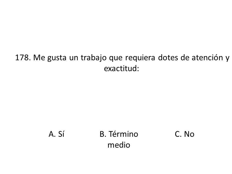 178. Me gusta un trabajo que requiera dotes de atención y exactitud:
