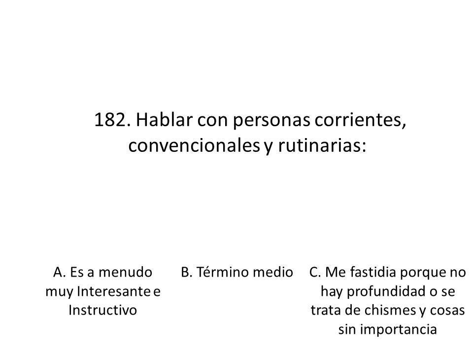 182. Hablar con personas corrientes, convencionales y rutinarias: