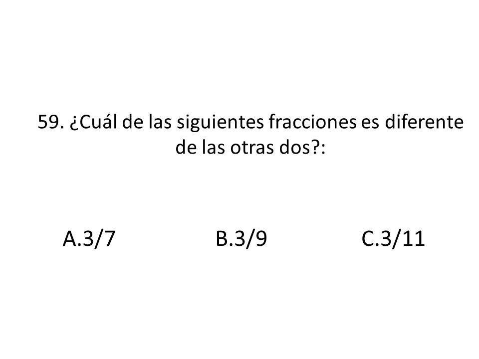 59. ¿Cuál de las siguientes fracciones es diferente de las otras dos :