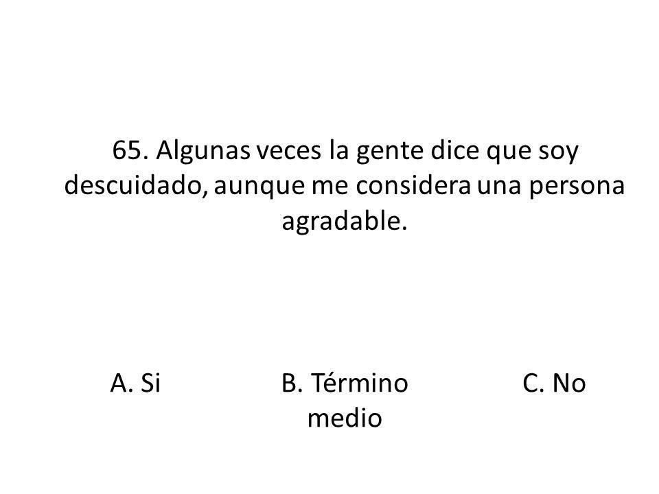 65. Algunas veces la gente dice que soy descuidado, aunque me considera una persona agradable.