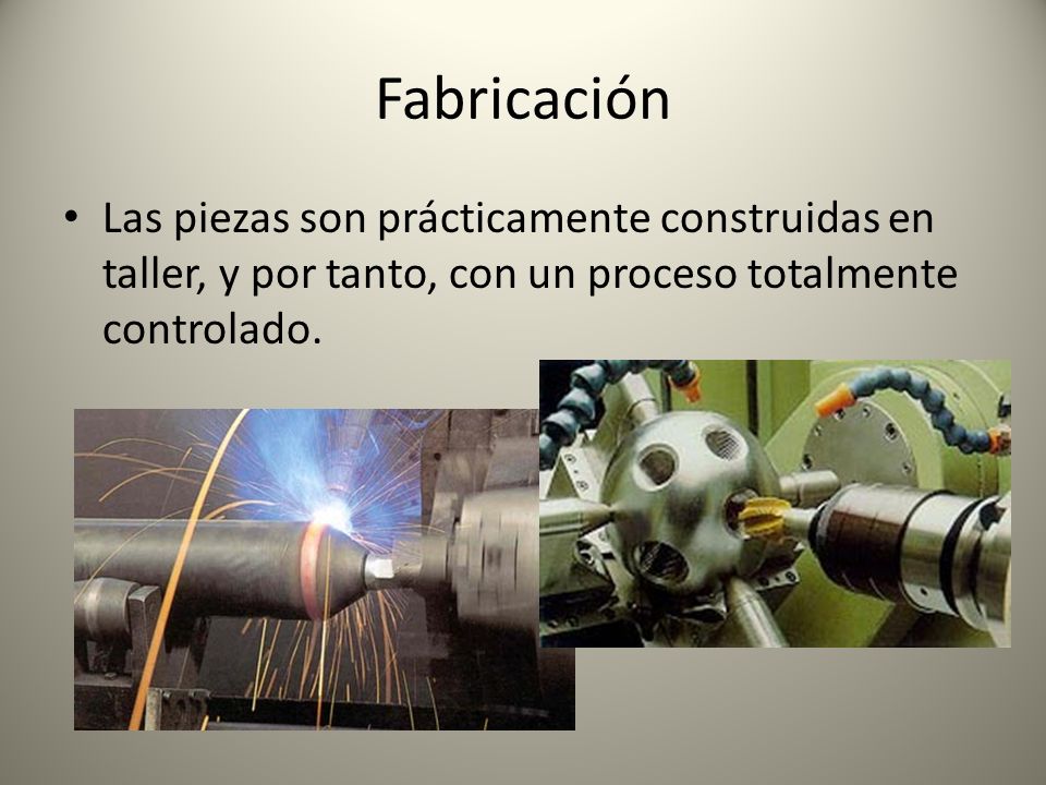 Fabricación Las piezas son prácticamente construidas en taller, y por tanto, con un proceso totalmente controlado.