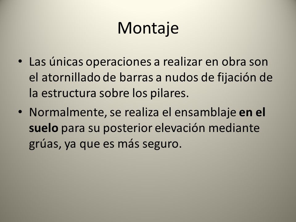 Montaje Las únicas operaciones a realizar en obra son el atornillado de barras a nudos de fijación de la estructura sobre los pilares.