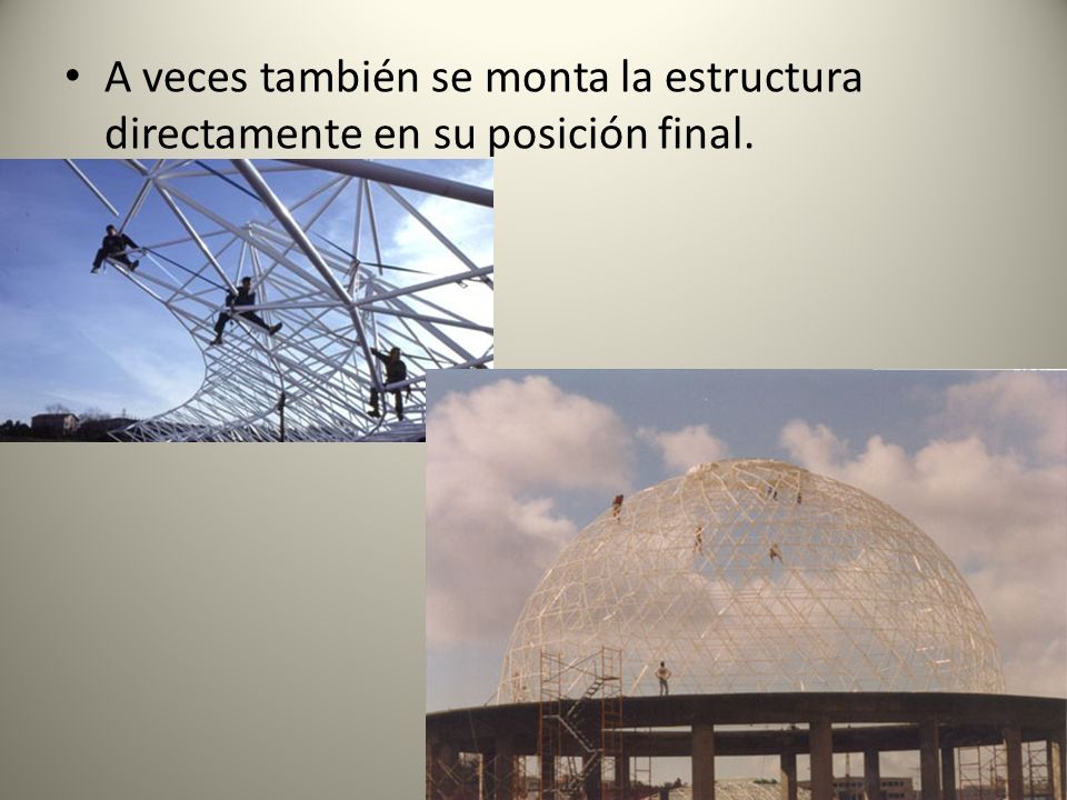 A veces también se monta la estructura directamente en su posición final.