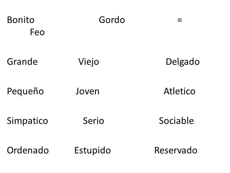 Bonito Gordo = Feo Grande Viejo Delgado. Pequeño Joven Atletico.