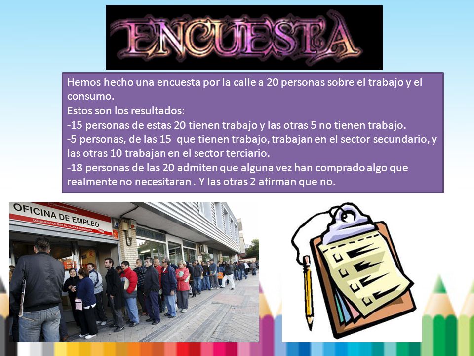 Hemos hecho una encuesta por la calle a 20 personas sobre el trabajo y el consumo.