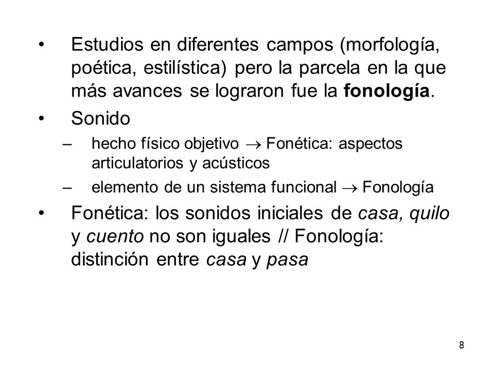 Estudios en diferentes campos (morfología, poética, estilística) pero la parcela en la que más avances se lograron fue la fonología.