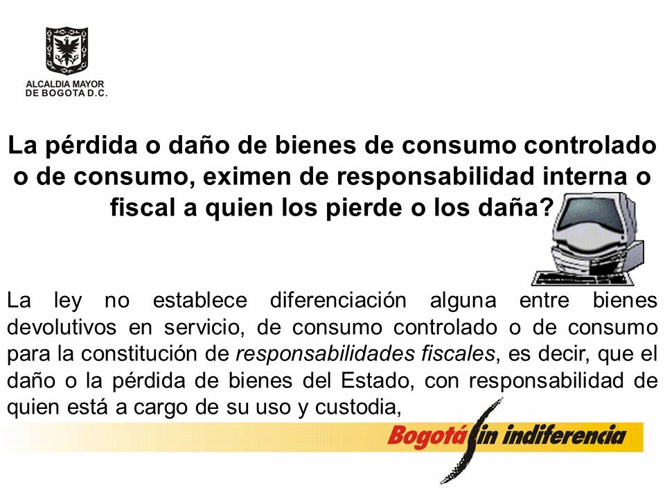 La pérdida o daño de bienes de consumo controlado o de consumo, eximen de responsabilidad interna o fiscal a quien los pierde o los daña
