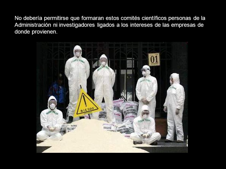 No debería permitirse que formaran estos comités científicos personas de la Administración ni investigadores ligados a los intereses de las empresas de donde provienen.