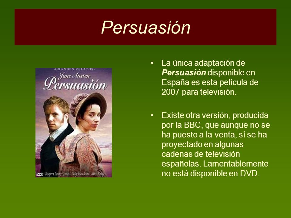 Persuasión La única adaptación de Persuasión disponible en España es esta película de 2007 para televisión.