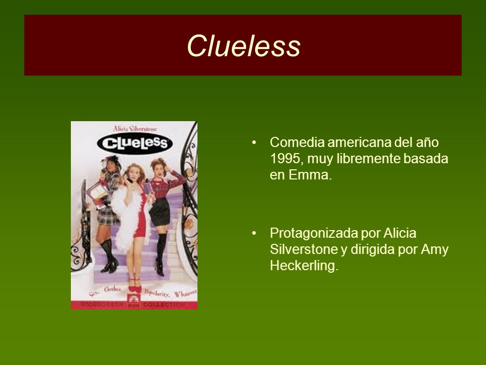 Clueless Comedia americana del año 1995, muy libremente basada en Emma.