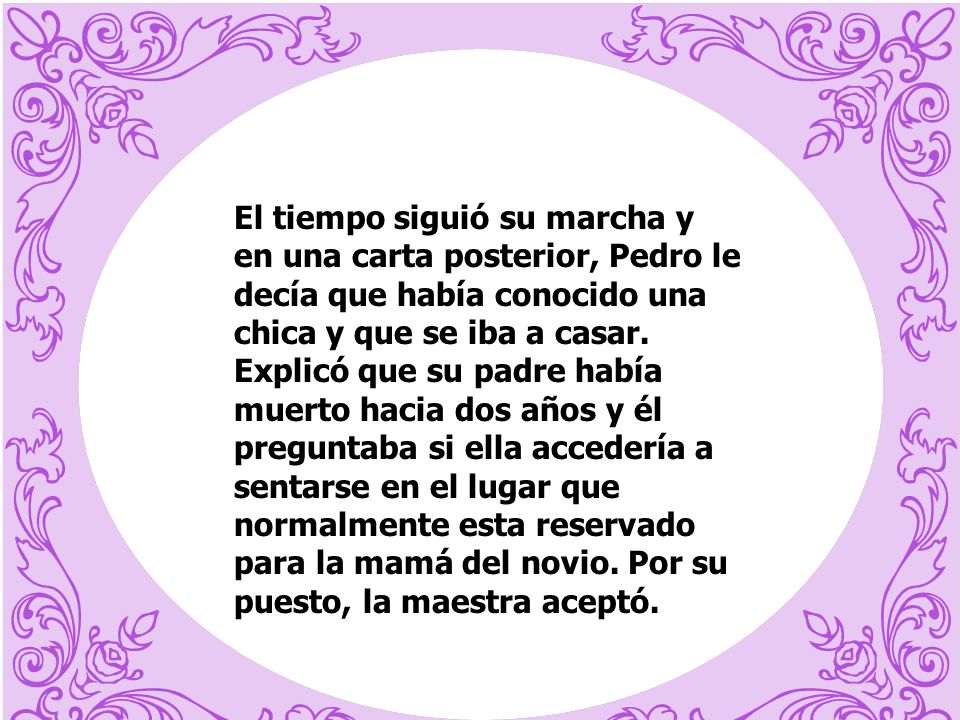 El tiempo siguió su marcha y en una carta posterior, Pedro le decía que había conocido una chica y que se iba a casar.