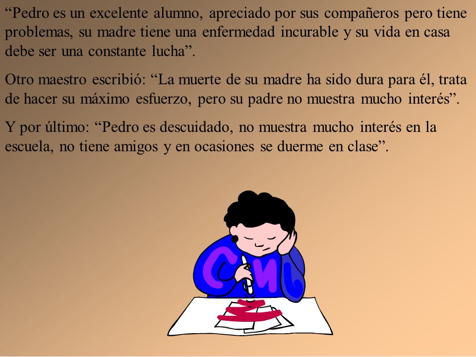 Pedro es un excelente alumno, apreciado por sus compañeros pero tiene problemas, su madre tiene una enfermedad incurable y su vida en casa debe ser una constante lucha .
