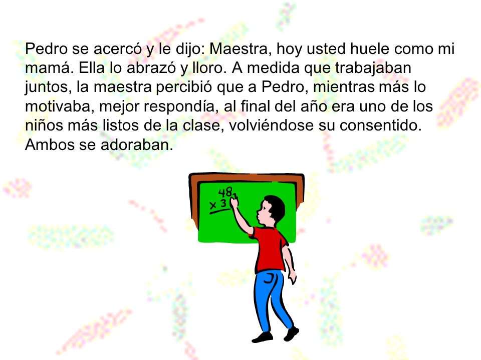 Pedro se acercó y le dijo: Maestra, hoy usted huele como mi mamá