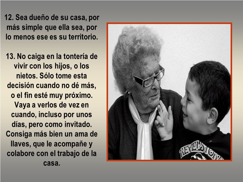 12. Sea dueño de su casa, por más simple que ella sea, por lo menos ese es su territorio.