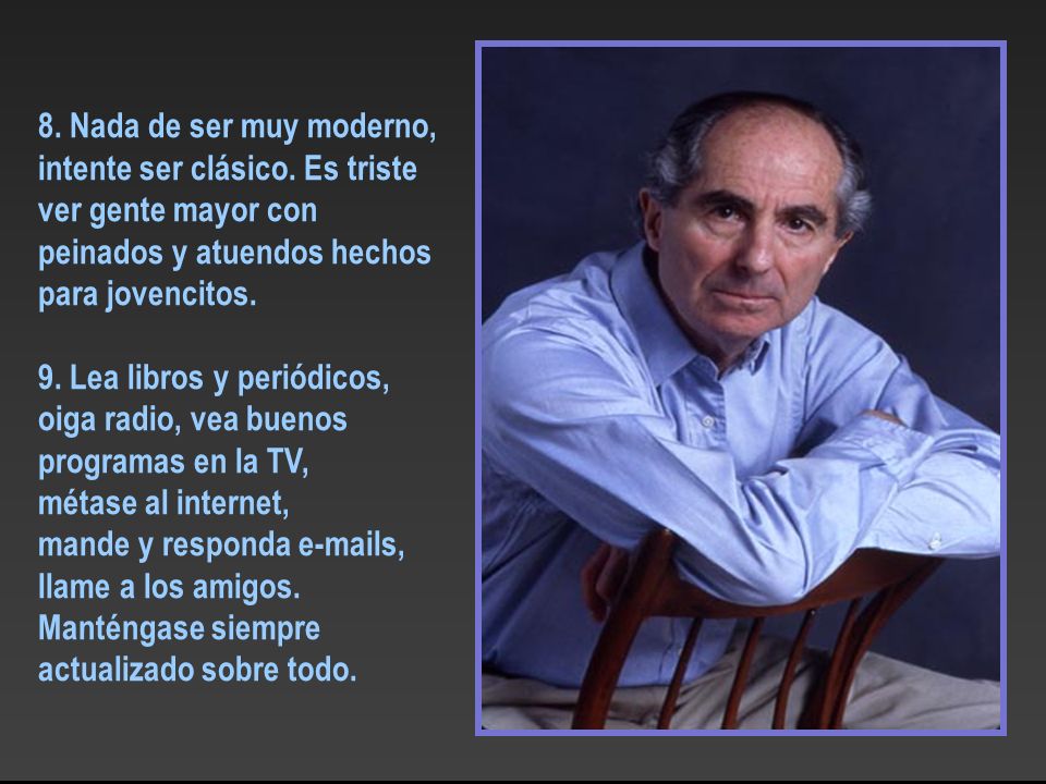 8. Nada de ser muy moderno, intente ser clásico. Es triste. ver gente mayor con. peinados y atuendos hechos.