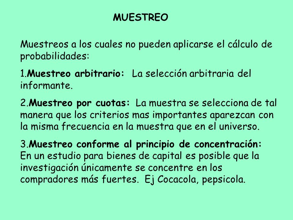 MUESTREO Muestreos a los cuales no pueden aplicarse el cálculo de probabilidades: 1.Muestreo arbitrario: La selección arbitraria del informante.