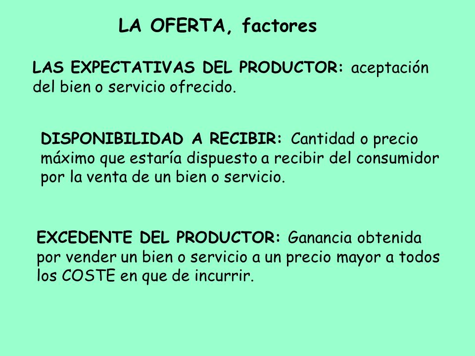 LA OFERTA, factores LAS EXPECTATIVAS DEL PRODUCTOR: aceptación del bien o servicio ofrecido.