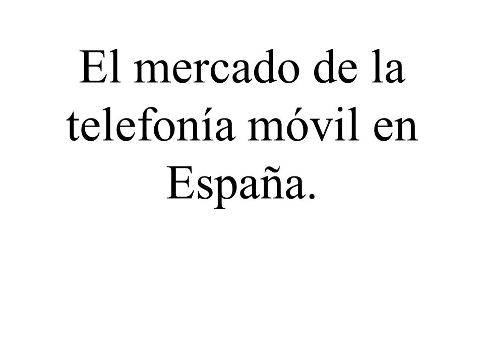 El mercado de la telefonía móvil en España.