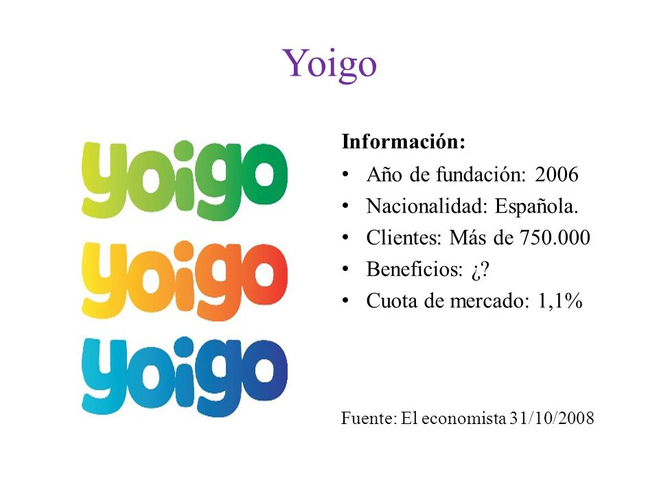 Yoigo Información: Año de fundación: 2006 Nacionalidad: Española.
