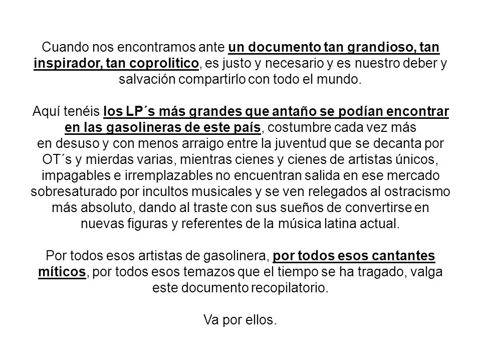 Cuando nos encontramos ante un documento tan grandioso, tan inspirador, tan coprolitico, es justo y necesario y es nuestro deber y salvación compartirlo con todo el mundo.