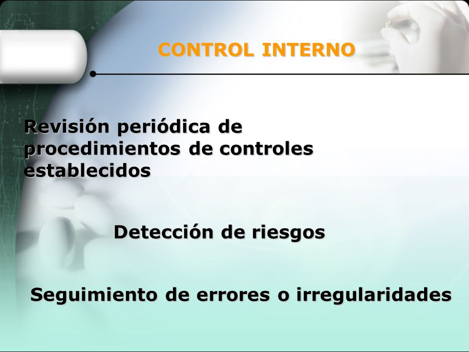 CONTROL INTERNO Revisión periódica de procedimientos de controles establecidos. Detección de riesgos.