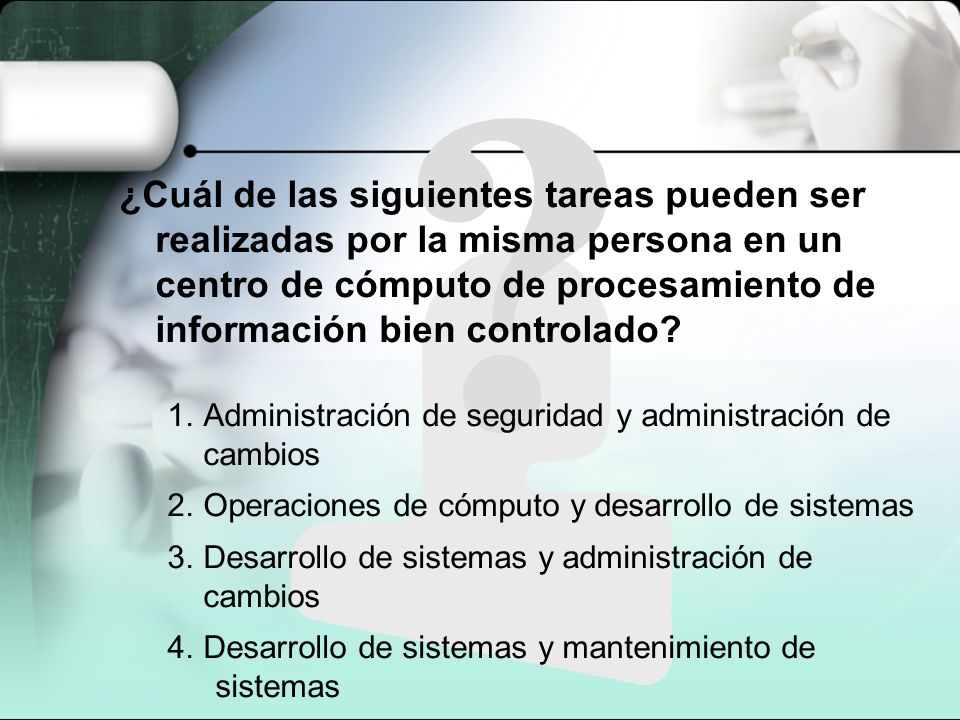 ¿Cuál de las siguientes tareas pueden ser realizadas por la misma persona en un centro de cómputo de procesamiento de información bien controlado