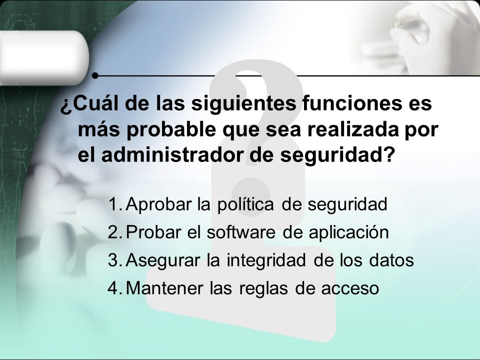 ¿Cuál de las siguientes funciones es más probable que sea realizada por el administrador de seguridad