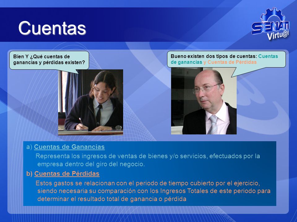 Cuentas Bien Y ¿Qué cuentas de ganancias y pérdidas existen Bueno existen dos tipos de cuentas: Cuentas de ganancias y Cuentas de Pérdidas.