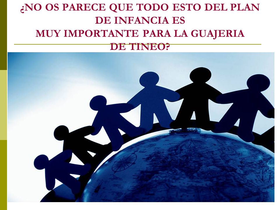 ¿NO OS PARECE QUE TODO ESTO DEL PLAN DE INFANCIA ES MUY IMPORTANTE PARA LA GUAJERIA DE TINEO