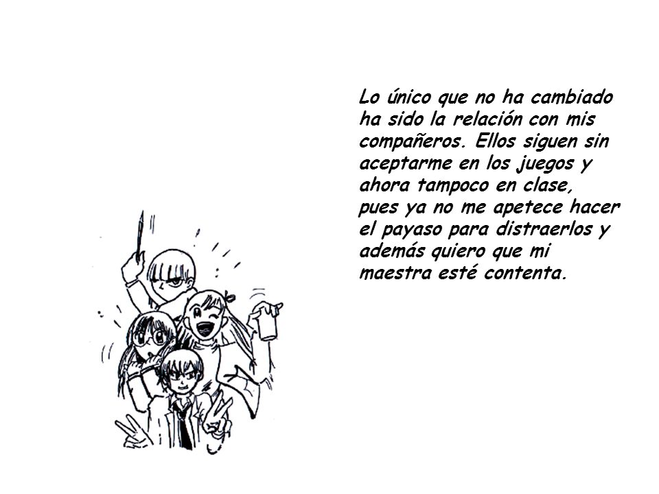Lo único que no ha cambiado ha sido la relación con mis compañeros