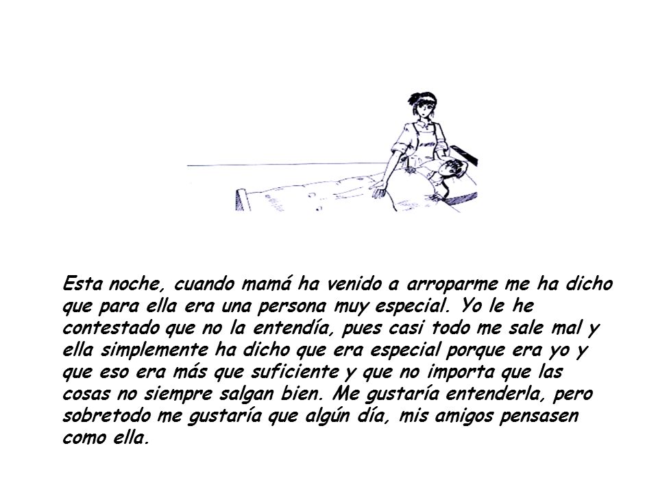 Esta noche, cuando mamá ha venido a arroparme me ha dicho que para ella era una persona muy especial.