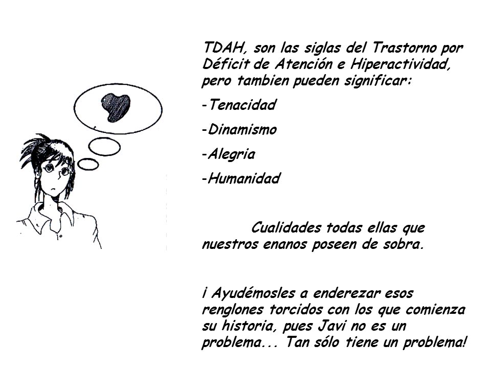 TDAH, son las siglas del Trastorno por Déficit de Atención e Hiperactividad, pero tambien pueden significar: