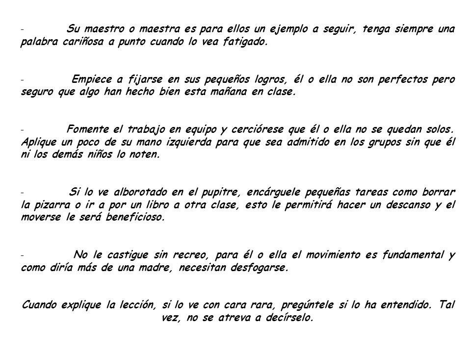 - Su maestro o maestra es para ellos un ejemplo a seguir, tenga siempre una palabra cariñosa a punto cuando lo vea fatigado.
