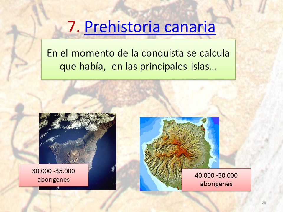 7. Prehistoria canaria En el momento de la conquista se calcula que había, en las principales islas…
