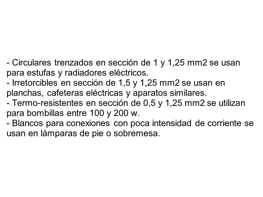 - Circulares trenzados en sección de 1 y 1,25 mm2 se usan para estufas y radiadores eléctricos.