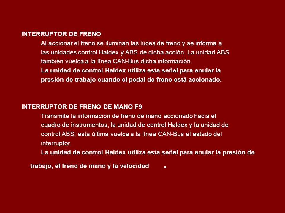 INTERRUPTOR DE FRENO Al accionar el freno se iluminan las luces de freno y se informa a.