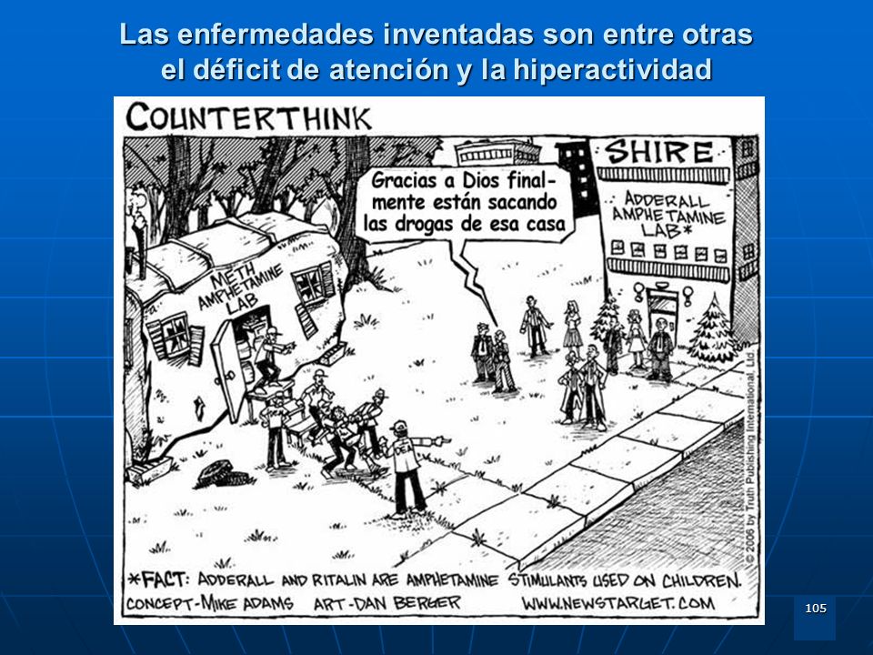 Las enfermedades inventadas son entre otras el déficit de atención y la hiperactividad
