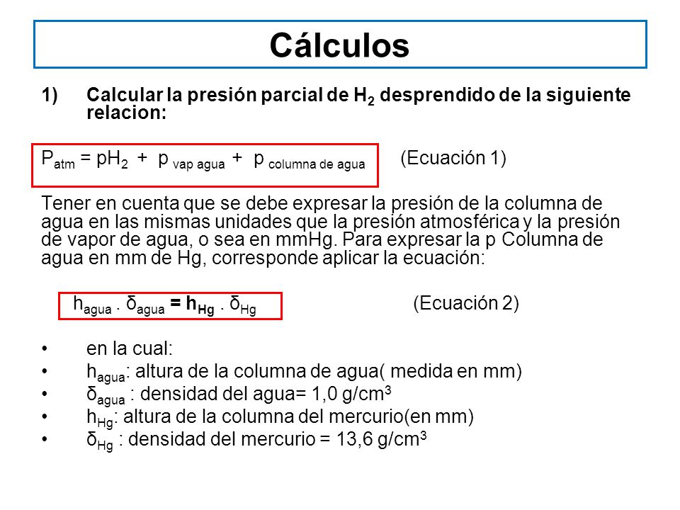 Cálculos Calcular la presión parcial de H2 desprendido de la siguiente relacion: