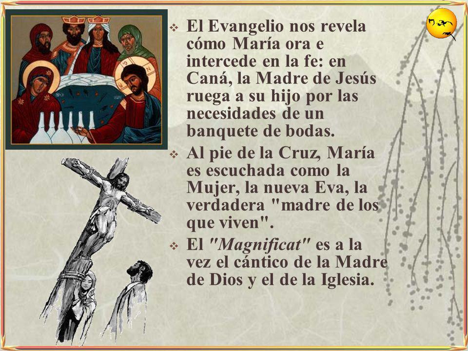 El Evangelio nos revela cómo María ora e intercede en la fe: en Caná, la Madre de Jesús ruega a su hijo por las necesidades de un banquete de bodas.