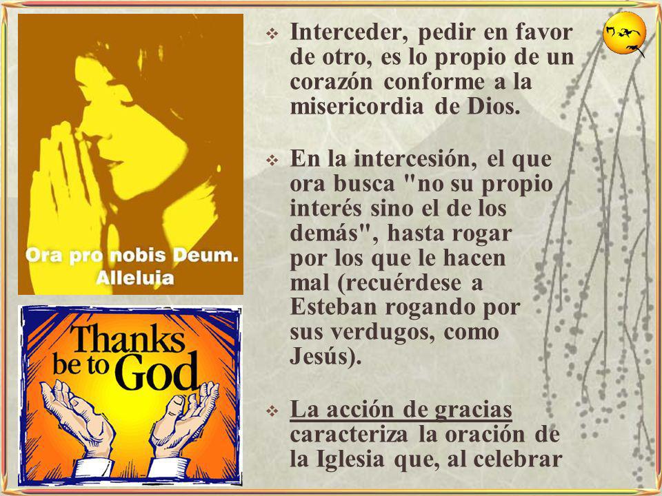 Interceder, pedir en favor de otro, es lo propio de un corazón conforme a la misericordia de Dios.
